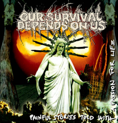 OUR SURVIVAL DEPENDS ON US - Painful Stories Told With A Passion For Life