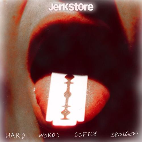 JERKSTORE - Hard WordsSoftly Spoken