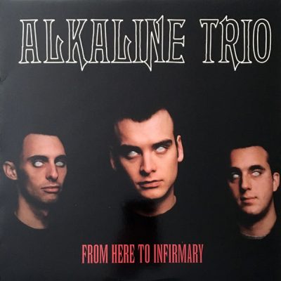 ALKALINE TRIO - From Here To Infirmary