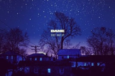 BANE - Don’t Wait Up