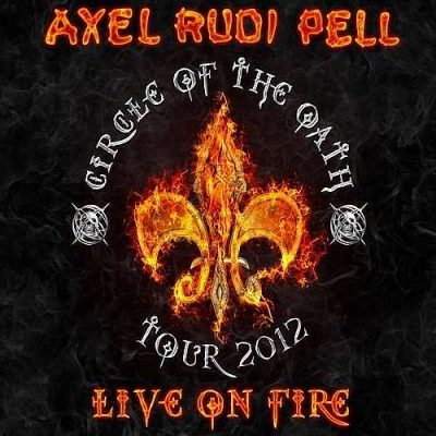 AXEL RUDI PELL - Live On Fire -Circle Of The Oath Tour 2012