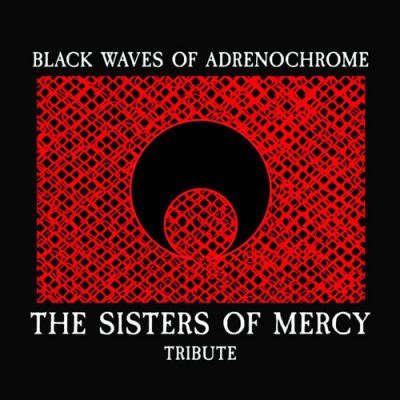 THE SISTERS OF MERCY - Black Waves Of Adrenochrome