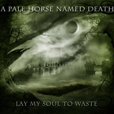 A PALE HORSE NAMED DEATH - Lay My Soul To Waste