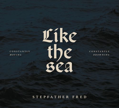STEPFATHER FRED – Like The Sea