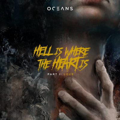 OCEANS - Hell Is Where The Heart Is Part I: Love