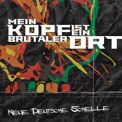 MEIN KOPF IST EIN BRUTALER ORT - Neue Deutsche Schelle