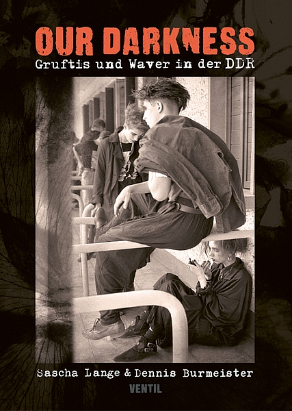 Our Darkness - Gruftis Und Waver In Der DDR