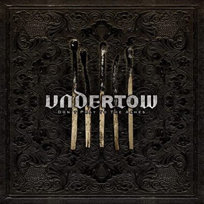 UNDERTOW - Don't Pray To The Ashes