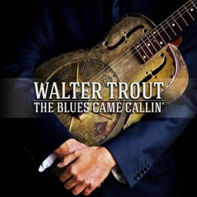 WALTER TROUT - The Blues Came Callin