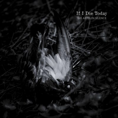 IF I DIE TODAY - The Abyss In Silence