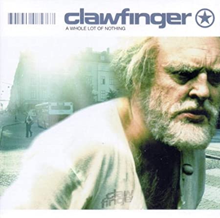 CLAWFINGER - A Whole Lot Of Nothing