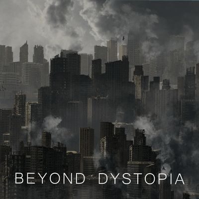 BEYOND DYSTOPIA – Beyond Dystopia