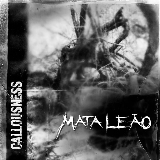 MATA LEÃO - Callousness