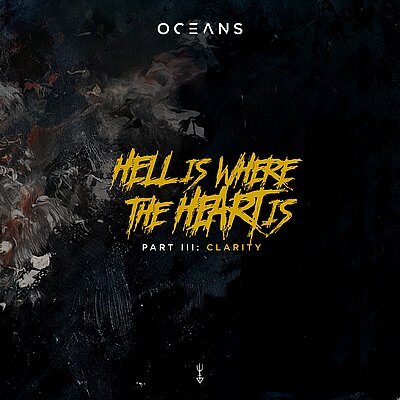 OCEANS - Hell Is Where The Heart Is Part III: Clarity