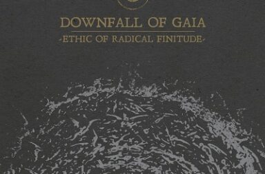 DOWNFALL OF GAIA - Ethic Of Radical Finitude