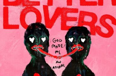 BETTER LOVERS- God Made Me An Animal