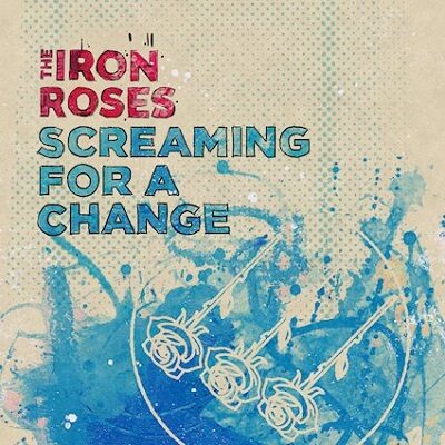 THE IRON ROSES - Schreien mit wuchtigem neuen Track nach Veränderung
