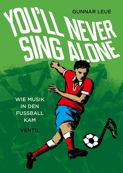 VENTIL VERLAG - "You'll Never Sing Alone" - Wie Musik in den Fußball kam