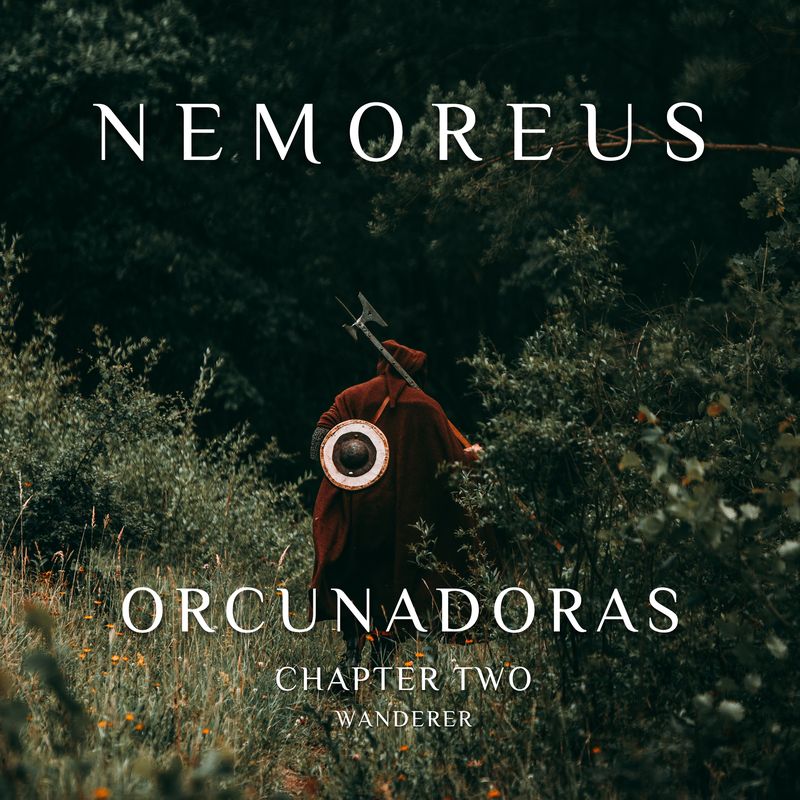 NEMOREUS - Orcunadoras - Chapter Two: Wanderer