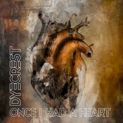 dyecrest once i had a heart