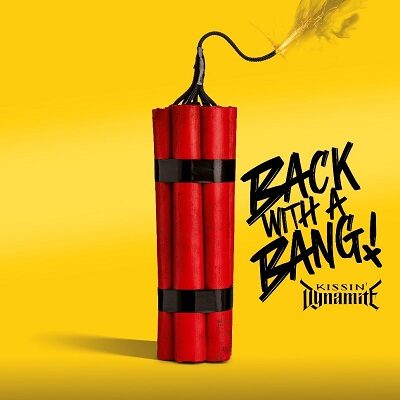 kissin dynamite back with a bang
