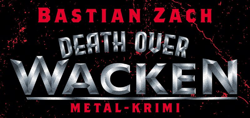 „Death Over Wacken“ – Ein Metal-Krimi vom österreichischen Bestsellerautor Bastian Zach