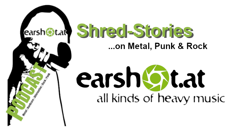Earshot goes Podcast ! – Shred-Stories on Metal, Rock & Punk!
