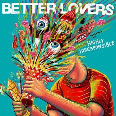 BETTER LOVERS - Highly Irresponsible