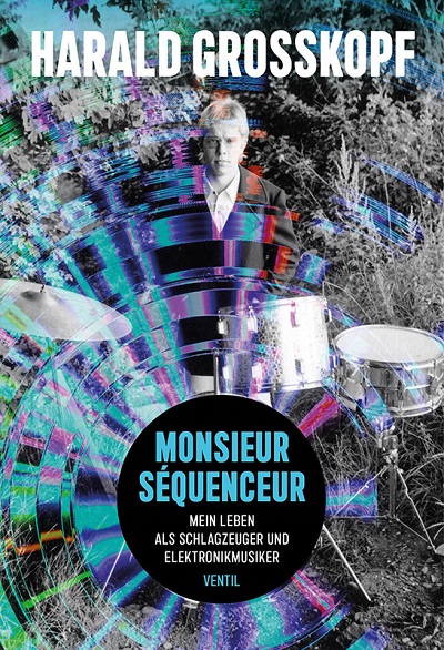 VENTIL VERLAG - "Monsieur Séquenceur" - Mein Leben als Schlagzeuger und Elektronikmusiker