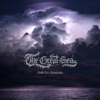 THE GREAT SEA – Noble Art Of Desolation