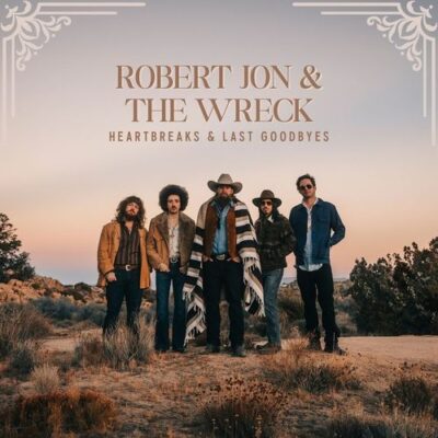 ROBERT JON & THE WRECK – Heartbreaks & Last Goodbyes