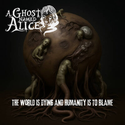 a ghost named alice - the world is dying and humanity is to blame