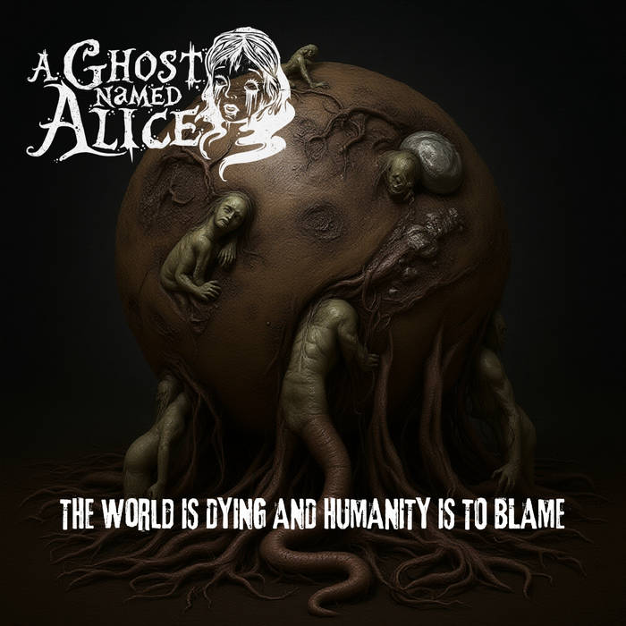 A GHOST NAMED ALICE - It Feels Like Suicide! a ghost named alice - the world is dying and humanity is to blame