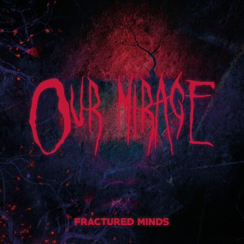 OUR MIRAGE - Fractured Minds our mirage - fractured minds