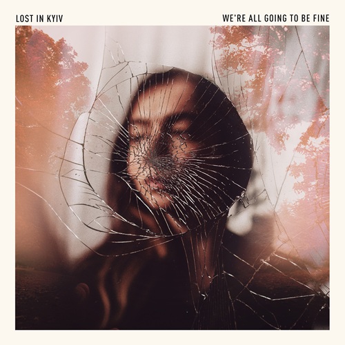 LOST IN KYIV – We're All Going To Be Fine LOST IN KYIV – We're All Going To Be Fine