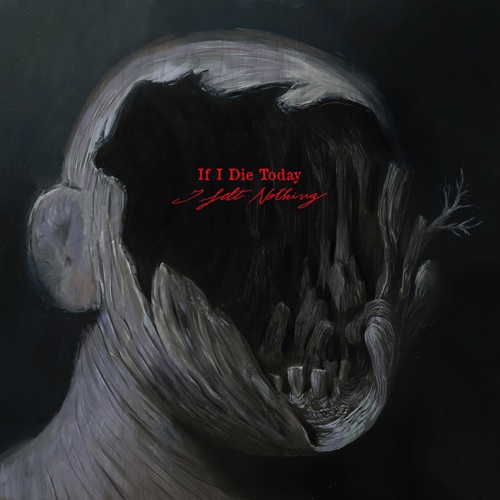 IF I DIE TODAY - I Felt Nothing If I Die Today - I felt Nothing
