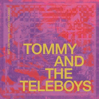 TOMMY AND THE TELEBOYS - Bits Ad Pieces, Poorly Explained