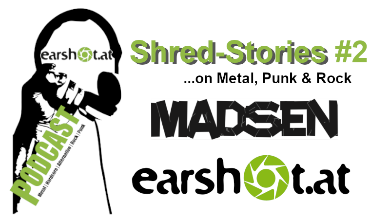 Shred Stories #2 MADSEN in conversation – Earshot Podcast!
